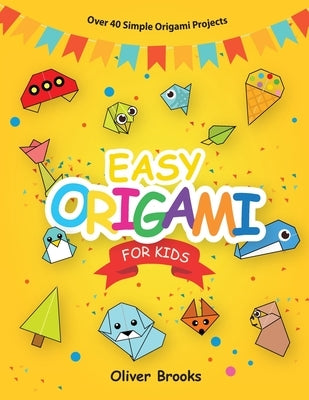 Origami Made Simple: 40 Easy Models with Step-by-Step Instructions