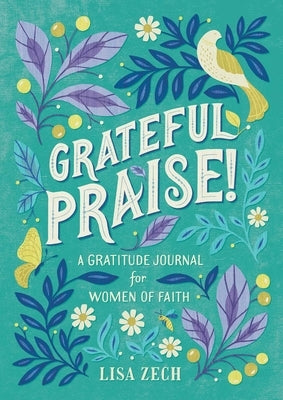 Grateful Praise!: A Gratitude Journal for Women of Faith by Zech, Lisa  (Paperback)