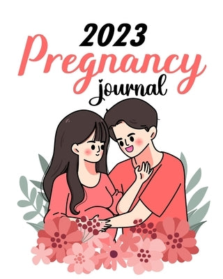 2023 Pregnancy Journal: Pregnancy Journals For First Time Moms - Pregnant Mom  Gifts Diary Planner by Barua, Tuhin (Paperback)