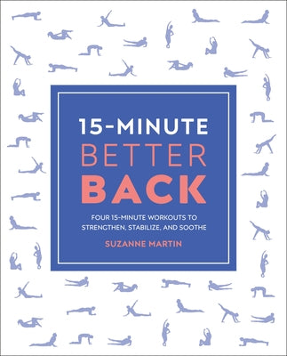 15-Minute Better Back: Four 15-Minute Workouts to Strengthen, Stabilize,  and Soothe by Martin, Suzanne (Paperback)