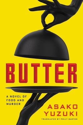 Butter: A Novel of Food and Murder by Yuzuki, Asako
