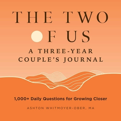 The Two of Us: A Three-Year Couples Journal: 1,000+ Daily Questions for  Growing Closer by Whitmoyer-Ober, Ashton (Paperback)