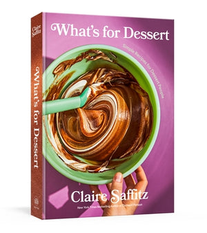 What's for Dessert: Simple Recipes for Dessert People: A Baking Book by Saffitz, Claire