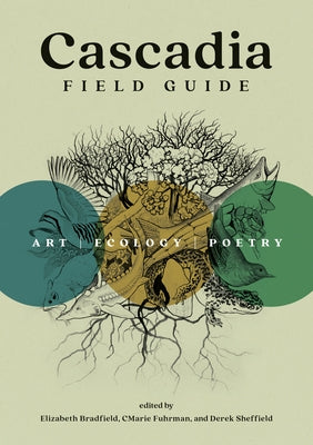 Cascadia Field Guide: Art, Ecology, Poetry by Fuhrman, Cmarie
