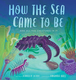 How the Sea Came to Be: (And All the Creatures in It) by Berne, Jennifer