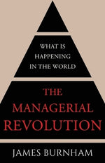 The Managerial Revolution: What is Happening in the World by Burnham, James