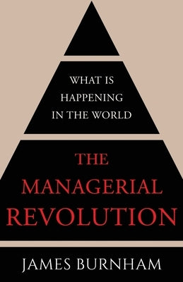 The Managerial Revolution: What is Happening in the World by Burnham, James