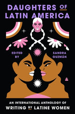 Daughters of Latin America: An International Anthology of Writing by Latine Women by Guzman, Sandra