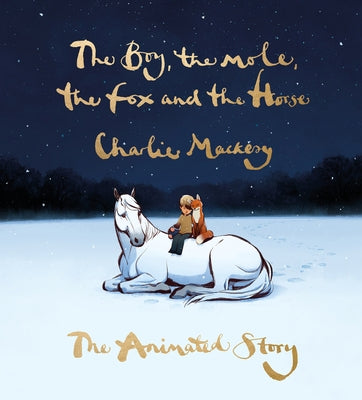 The Boy, the Mole, the Fox and the Horse: The Animated Story by Mackesy, Charlie