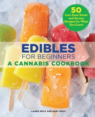 Edibles for Beginners: A Cannabis Cookbook by Wolf, Laurie