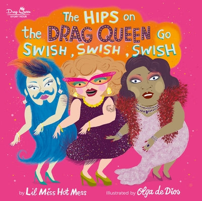 The Hips on the Drag Queen Go Swish, Swish, Swish by Hot Mess, Lil Miss
