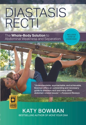 Diastasis Recti: The Whole-Body Solution to Abdominal Weakness and Separation by Bowman, Katy