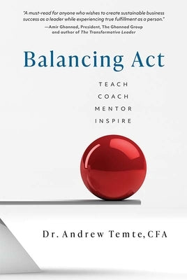 Balancing Act: Teach, Coach, Mentor, Inspire by Temte Cfa, Andrew