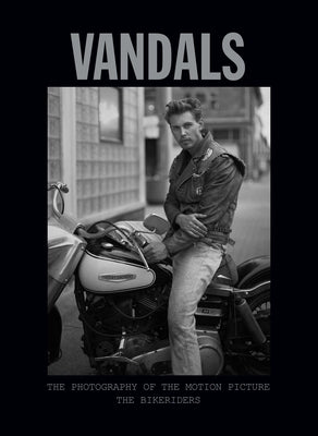 Vandals: The Photography of the Bikeriders by Insight Editions
