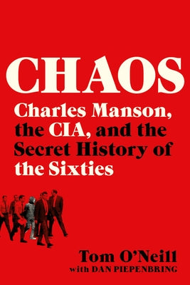 Chaos: Charles Manson, the Cia, and the Secret History of the Sixties by O'Neill, Tom
