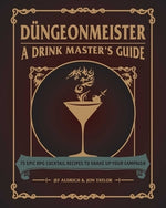 Düngeonmeister: 75 Epic RPG Cocktail Recipes to Shake Up Your Campaign by Aldrich, Jef