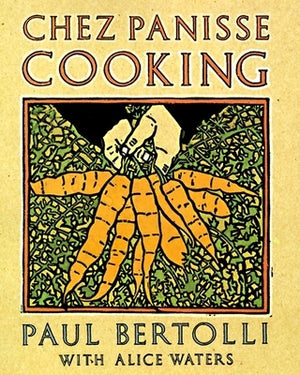 Chez Panisse Cooking: A Cookbook by Bertolli, Paul
