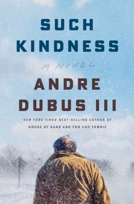 Such Kindness by Dubus, Andre