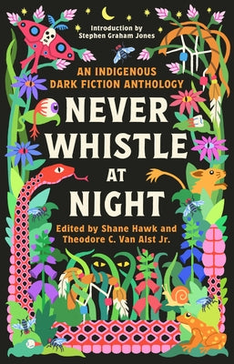 Never Whistle at Night: An Indigenous Dark Fiction Anthology by Hawk, Shane