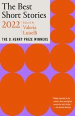 The Best Short Stories 2022: The O. Henry Prize Winners by Luiselli, Valeria