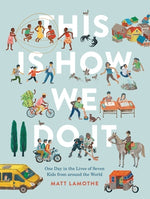 This Is How We Do It: One Day in the Lives of Seven Kids from Around the World by Lamothe, Matt