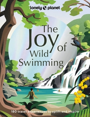 Lonely Planet the Joy of Wild Swimming 1 by Planet, Lonely
