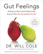 Gut Feelings: Healing the Shame-Fueled Relationship Between What You Eat and How You Feel by Cole, Will