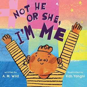 Not He or She, I'm Me by Wild, A. M.