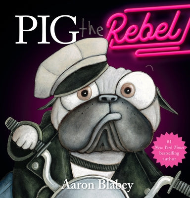 Pig the Rebel (Pig the Pug) by Blabey, Aaron