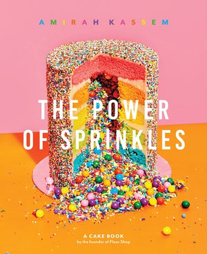 Power of Sprinkles: A Cake Book by the Founder of Flour Shop by Kassem, Amirah