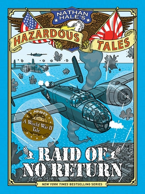 Raid of No Return (Nathan Hale's Hazardous Tales #7): A World War II Tale of the Doolittle Raid by Hale, Nathan