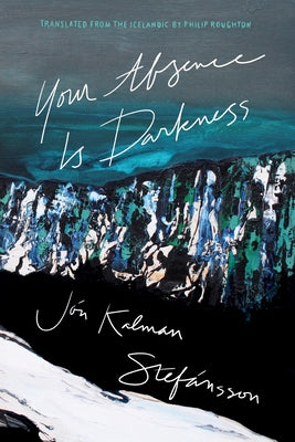 Your Absence Is Darkness by Stef&#225;nsson, J&#243;n Kalman