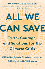 All We Can Save: Truth, Courage, and Solutions for the Climate Crisis by Johnson, Ayana Elizabeth