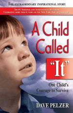 A Child Called It: One Child's Courage to Survive by Pelzer, Dave
