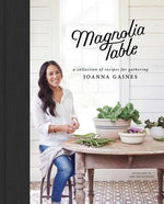 Magnolia Table: A Collection of Recipes for Gathering by Gaines, Joanna