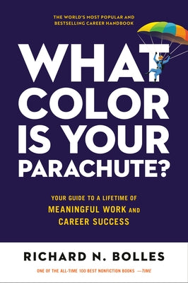 What Color Is Your Parachute?: Your Guide to a Lifetime of Meaningful Work and Career Success by Bolles, Richard N.