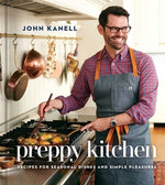 Preppy Kitchen: Recipes for Seasonal Dishes and Simple Pleasures (a Cookbook) by Kanell, John
