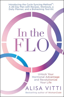 In the Flo: Unlock Your Hormonal Advantage and Revolutionize Your Life by Vitti, Alisa