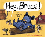 Hey, Bruce!: An Interactive Book by Higgins, Ryan T.