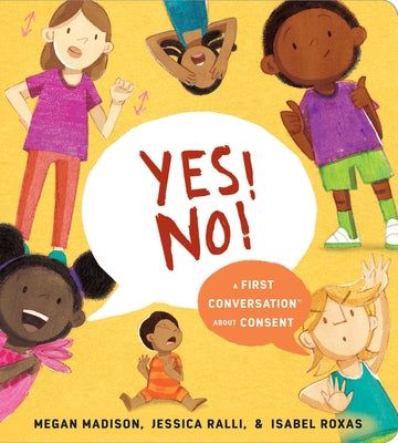 Yes! No!: A First Conversation about Consent by Madison, Megan