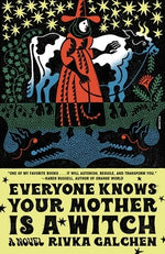 Everyone Knows Your Mother Is a Witch by Galchen, Rivka