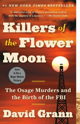 Killers of the Flower Moon: The Osage Murders and the Birth of the FBI by Grann, David
