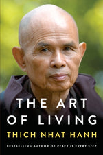 The Art of Living: Peace and Freedom in the Here and Now by Hanh, Thich Nhat