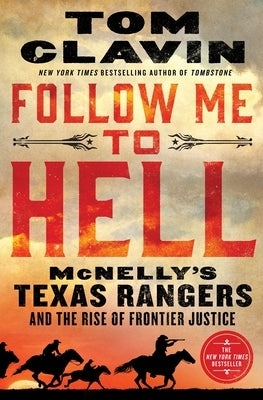 Follow Me to Hell: McNelly's Texas Rangers and the Rise of Frontier Justice by Clavin, Tom