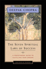 The Seven Spiritual Laws of Success: A Pocketbook Guide to Fulfilling Your Dreams by Chopra, Deepak