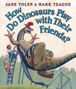 How Do Dinosaurs Play with Their Friends? by Yolen, Jane