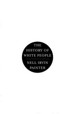 History of White People by Painter, Nell Irvin