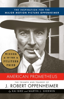 American Prometheus: The Inspiration for the Major Motion Picture Oppenheimer by Bird, Kai