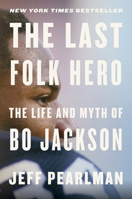 The Last Folk Hero: The Life and Myth of Bo Jackson by Pearlman, Jeff