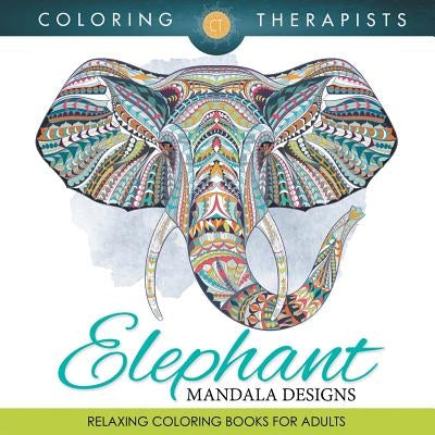 Elephant Mandala Designs: Relaxing Coloring Books For Adults by Coloring  Therapist (Paperback)